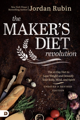 The Maker's Diet Revolution: The 10 Day Diet to Lose Weight and Detoxify Your Body, Mind, and Spirit by Rubin, Jordan