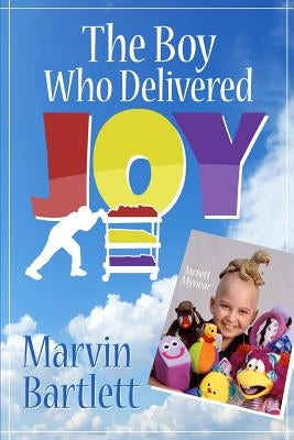 The Boy Who Delivered Joy by Bartlett, Marvin