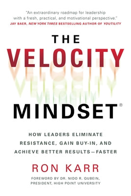 The Velocity Mindset(r) How Leaders Eliminate Resistance, Gain Buy-In, and Achieve Better Results--Faster by Karr, Ron
