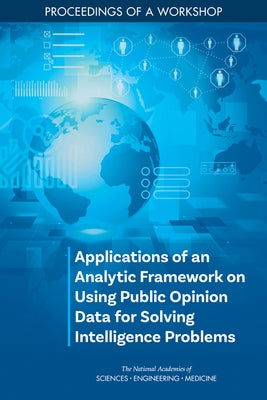 Applications of an Analytic Framework on Using Public Opinion Data for Solving Intelligence Problems: Proceedings of a Workshop by National Academies of Sciences Engineeri