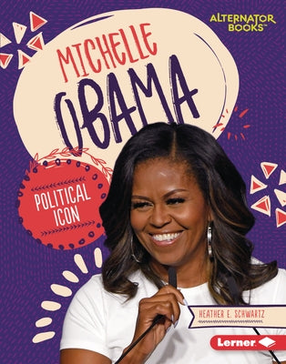 Michelle Obama: Political Icon by Schwartz, Heather E.