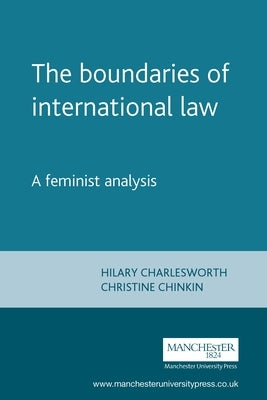 The Boundaries of International Law: A Feminist Analysis by Charlesworth, Hilary