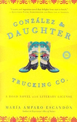 Gonzalez and Daughter Trucking Co.: A Road Novel with Literary License by Escand&#243;n, Mar&#237;a Amparo