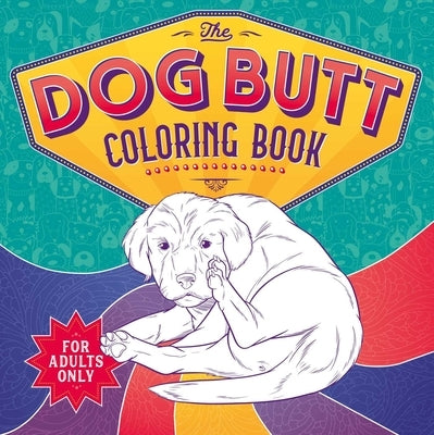 The Dog Butt Coloring Book: Adult Coloring Book by Igloobooks