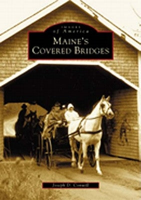 Maine's Covered Bridges by Conwill, Joseph D.