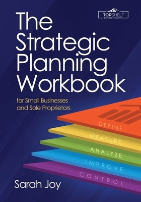 The Strategic Planning Workbook for Small Businesses and Sole Proprietors by Joy, Sarah