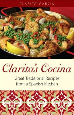 Clarita's Cocina: Great Traditional Recipes From A Spanish Kitchen by Garcia, Clarita