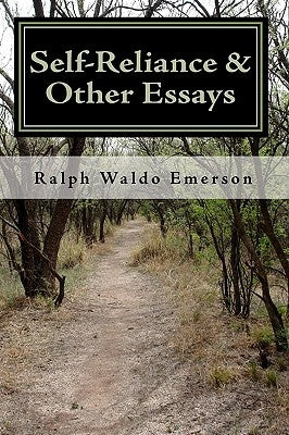 Self-Reliance & Other Essays by Ralph Waldo Emerson by Emerson, Ralph Waldo