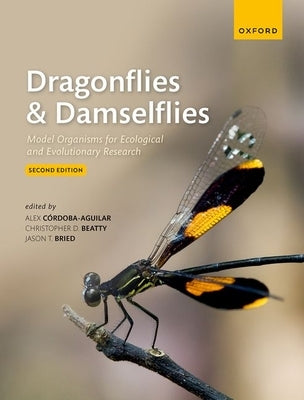 Dragonflies and Damselflies: Model Organisms for Ecological and Evolutionary Research by Cordoba-Aguilar, Alex