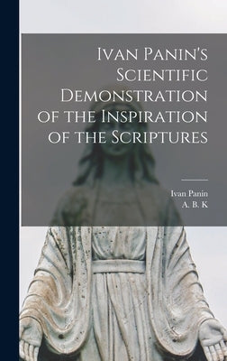 Ivan Panin's Scientific Demonstration of the Inspiration of the Scriptures [microform] by Panin, Ivan 1855-1942