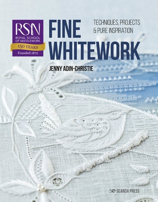 Rsn: Fine Whitework: Techniques, Projects and Pure Inspiration by Adin-Christie, Jenny