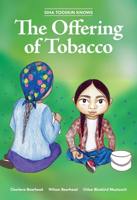 Siha Tooskin Knows the Offering of Tobacco: Volume 7 by Bearhead, Charlene