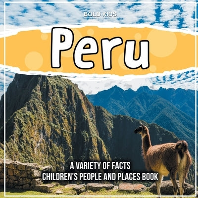 Peru A Variety Of Facts Children's People And Places Book by Kids, Bold