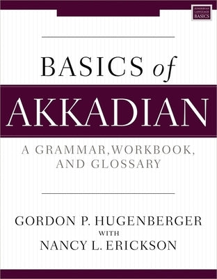 Basics of Akkadian: A Grammar, Workbook, and Glossary by Hugenberger, Gordon P.