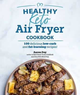 Healthy Keto Air Fryer Cookbook: 100 Delicious Low-Carb and Fat-Burning Recipes by Day, Aaron