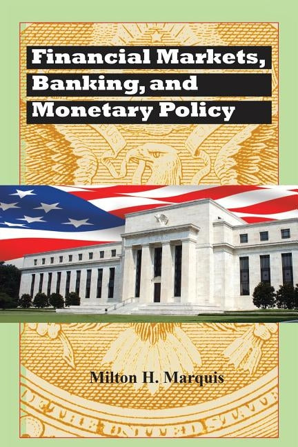 Financial Markets, Banking, and Monetary Policy by Marquis