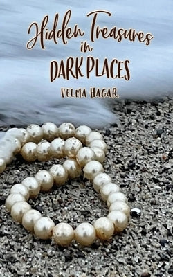 Hidden Treasures in Dark Places by Hagar, Velma