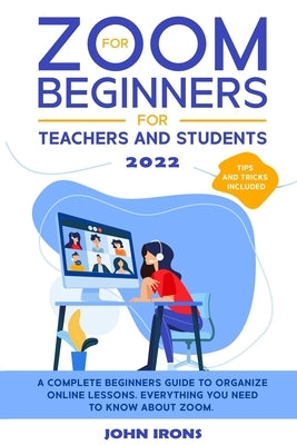 Zoom for Beginners 2022 by Irons, John