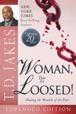 Woman Thou Art Loosed!: Healing the Wounds of the Past by Jakes, T. D.