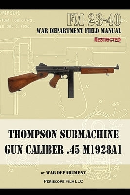 Thompson Submachine Gun Caliber .45 M1928A1 by Department, The War