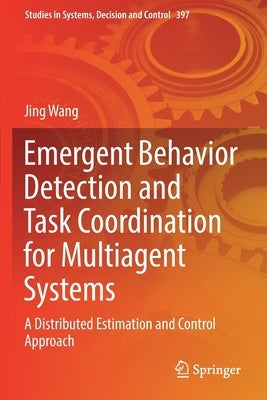 Emergent Behavior Detection and Task Coordination for Multiagent Systems: A Distributed Estimation and Control Approach by Wang, Jing