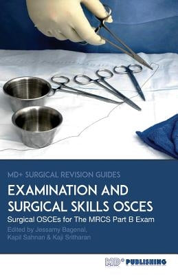 Surgical Examination and Skills OSCEs: 40 Surgical OSCE Cases For the MRCS Part B Examination by Bagenal, Jessamy