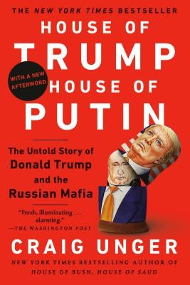 House of Trump, House of Putin: The Untold Story of Donald Trump and the Russian Mafia by Unger, Craig