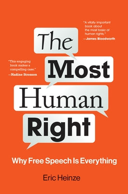 The Most Human Right: Why Free Speech Is Everything by Heinze, Eric