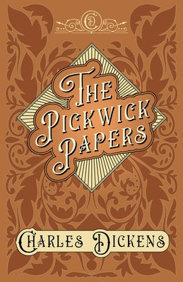 The Pickwick Papers: The Posthumous Papers of the Pickwick Club - With Appreciations and Criticisms By G. K. Chesterton by Dickens, Charles