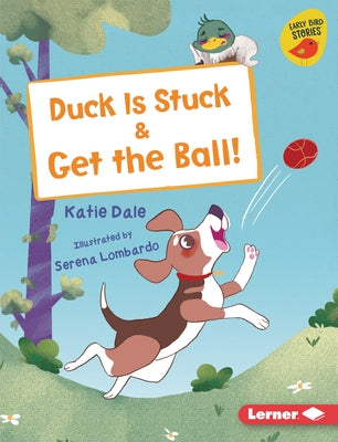 Duck Is Stuck & Get the Ball! by Dale, Katie