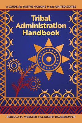 Tribal Administration Handbook: A Guide for Native Nations in the United States by Webster, Rebecca M.