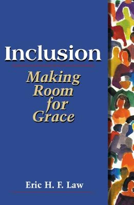 Inclusion: Making Room for Grace by Law, Eric H. F.