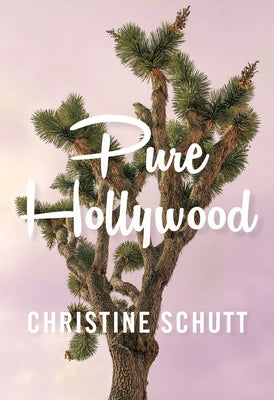 Pure Hollywood: And Other Stories by Schutt, Christine