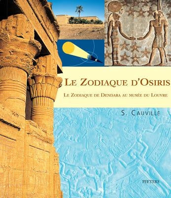 Le Zodiaque d'Osiris. Le Zodiaque de Dendara Au Musee Du Louvre: 2e Edition Corrigee by Cauville, S.