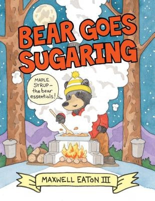 Bear Goes Sugaring by Eaton, Maxwell