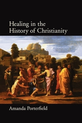 Healing in the History of Christianity by Porterfield, Amanda