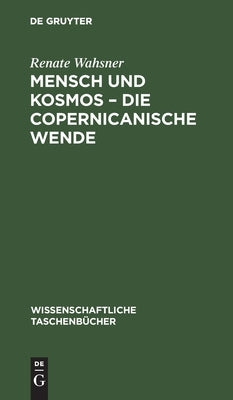 Mensch und Kosmos - die copernicanische Wende by Wahsner, Renate