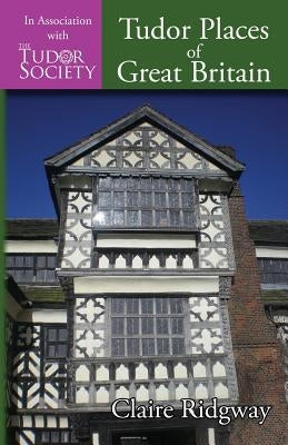 Tudor Places of Great Britain by Ridgway, Claire