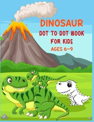 Dinosaur Dot to Dot Book For Kids Ages 6-9: Connect the dot Activities for Learning by Publishing, Shobuj