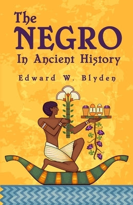 The Negro In Ancient History by Blyden, Edward W.