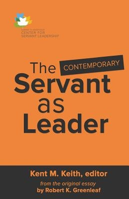 The Contemporary Servant as Leader by Keith, Kent M.