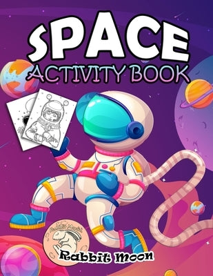 Space Activity Book: for Kids Ages 4-8: A Fun Kid Workbook Game For Learning, Solar System Coloring, Mazes, Word Search and More! by Moon, Rabbit