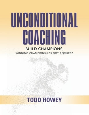 Unconditional Coaching by Howey, Todd