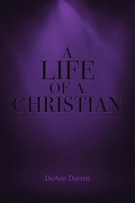 A Life of a Christian by Durrett, Deann