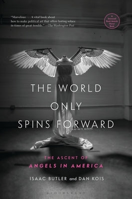 The World Only Spins Forward: The Ascent of Angels in America by Butler, Isaac