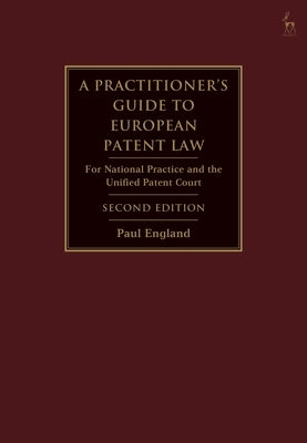 A Practitioner's Guide to European Patent Law: For National Practice and the Unified Patent Court by England, Paul