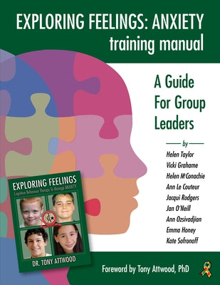 Exploring Feelings Anxiety Training Manual: A Guide for Group Leaders by Taylor, Helen