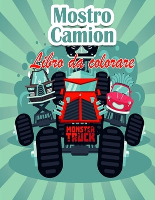 Mostro camion Libro da colorare per bambini: I Monster Trucks più desiderati sono qui! Bambini, preparatevi a divertirvi e a riempire pagine di GRANDI by Moralle, Rob