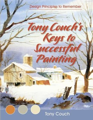 Tony Couch's Keys to Successful Painting by Couch, Tony