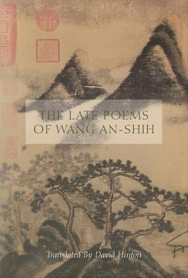 The Late Poems of Wang An-Shih by An-Shih, Wang